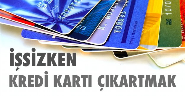 issizken kredi karti cikartmak